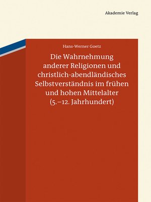 cover image of Die Wahrnehmung anderer Religionen und christlich-abendländisches Selbstverständnis im frühen und hohen Mittelalter (5.-12. Jahrhundert)
